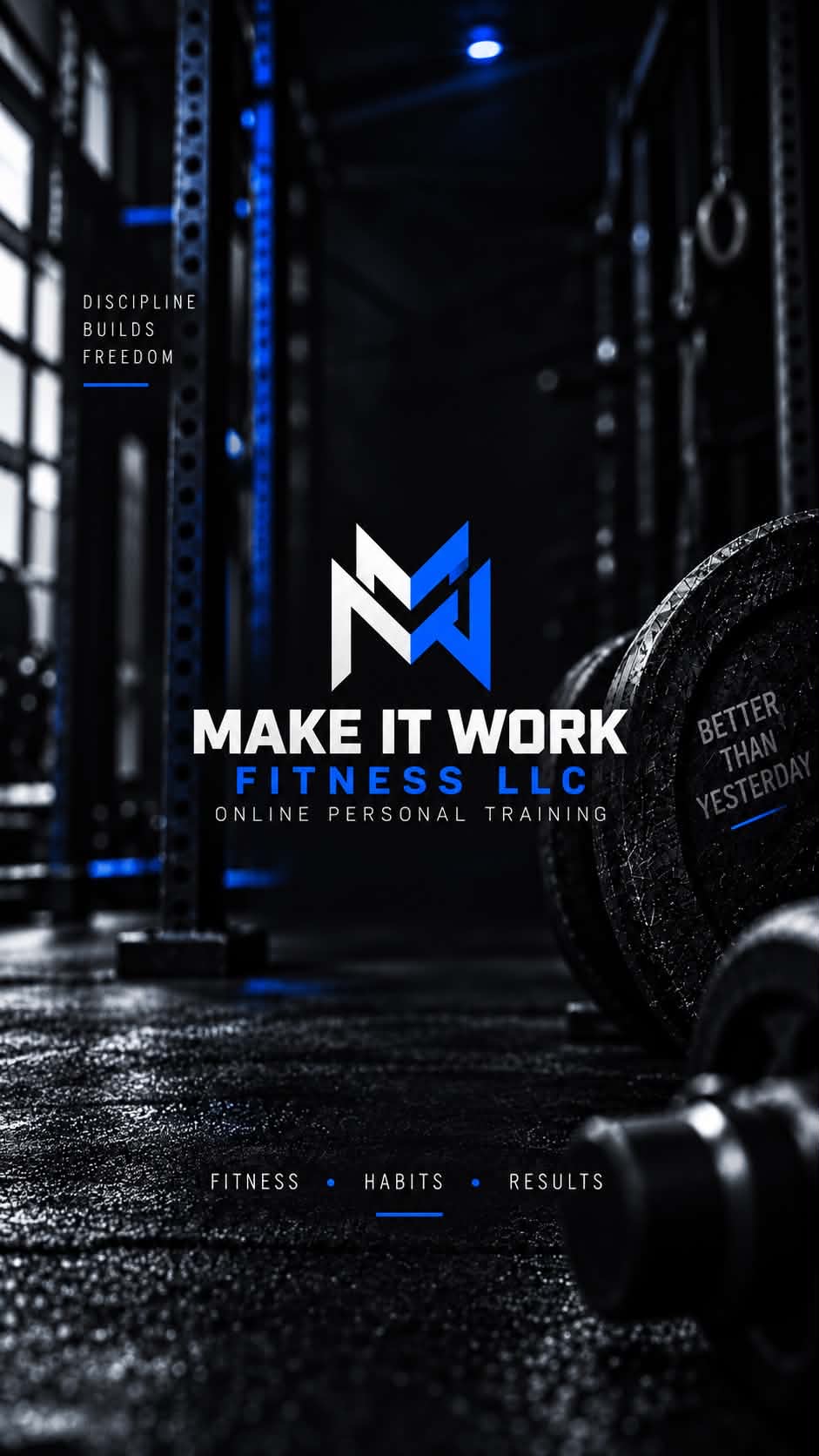 Make It Work Fitness LLC. Discipline builds freedom. Better than yesterday. Fitness, habits, results.